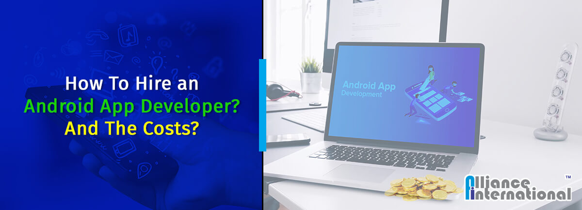 How To Hire an Android App Developer And The Costs