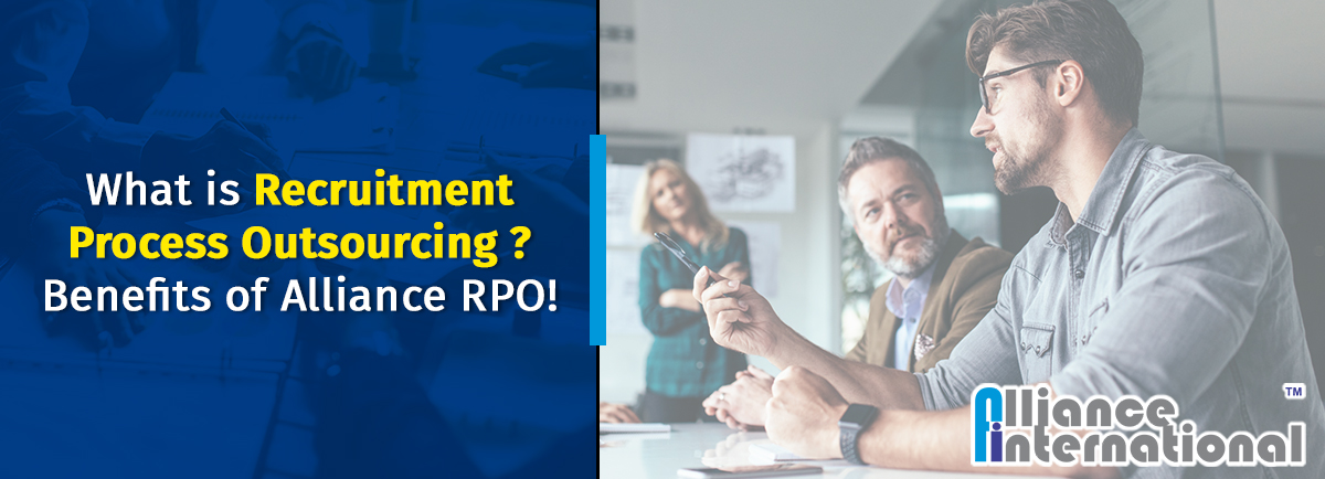 What is Recruitment Process Outsourcing Benefits of Alliance RPO